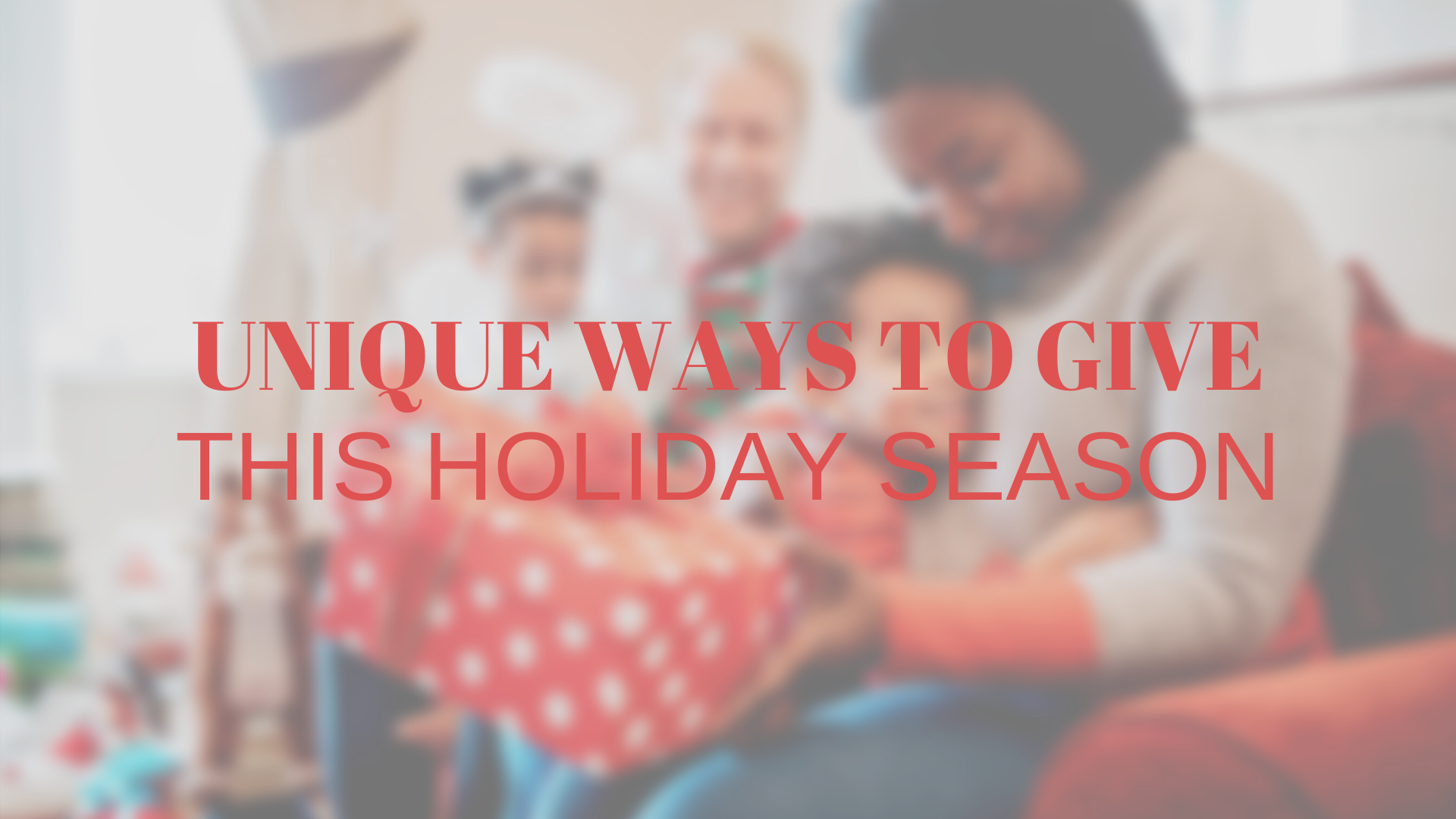 Unique Ways to Give this Holiday Season